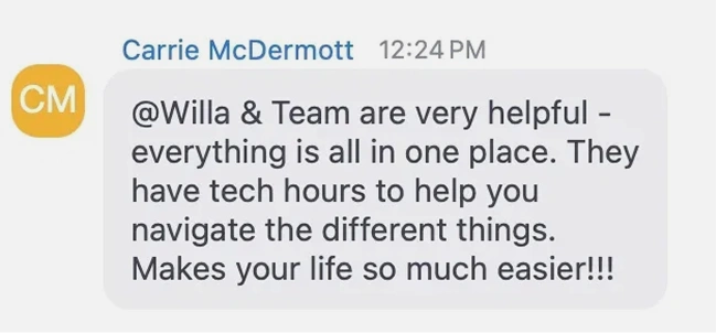 Carrie McDermott: @Willa & Team are very helpful — everything's in one place, with tech hours to help.