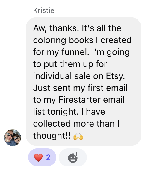 Kristie: It's all the coloring books I created for my funnel — just sent my first Firestarter email tonight!