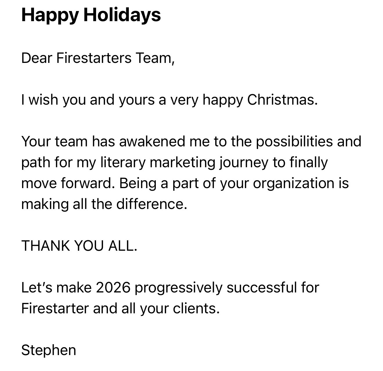 Stephen: Your team has awakened me to the possibilities — being part of your organization makes all the difference.